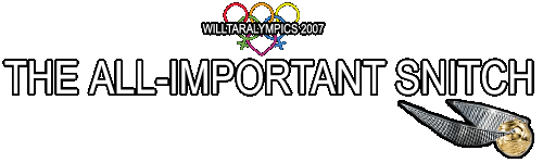 Willtaralympics 2007: The All-Important Snitch