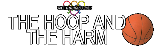 Willtaralympics 2007: The Hoop and the Harm