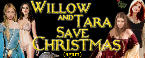 Willow and Tara Save Christmas (again)